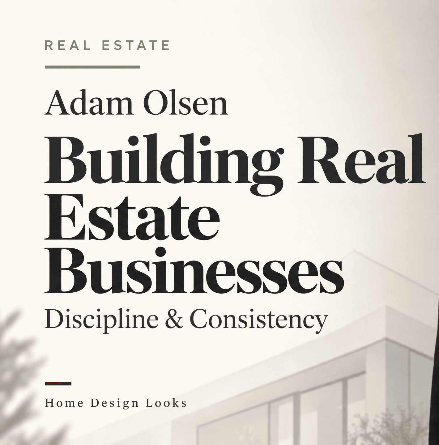 Adam Olsen Featured in Home Design Looks: Building Real Estate Businesses Through Discipline