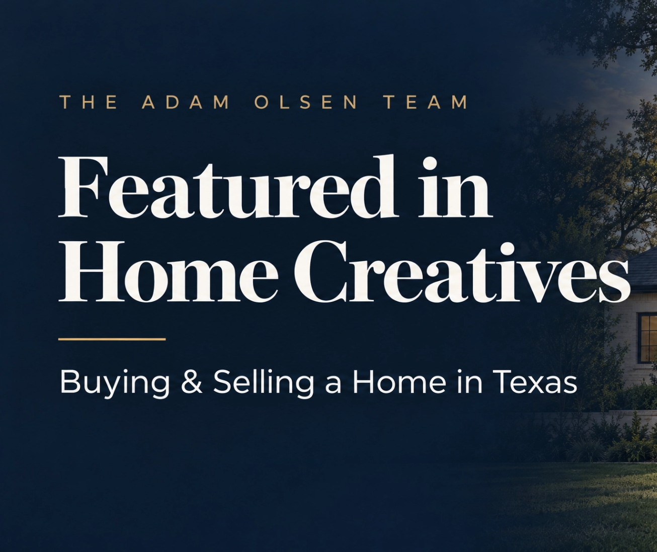 The Adam Olsen Team Featured in Home Creatives’ Texas Home Buying and Selling Guide